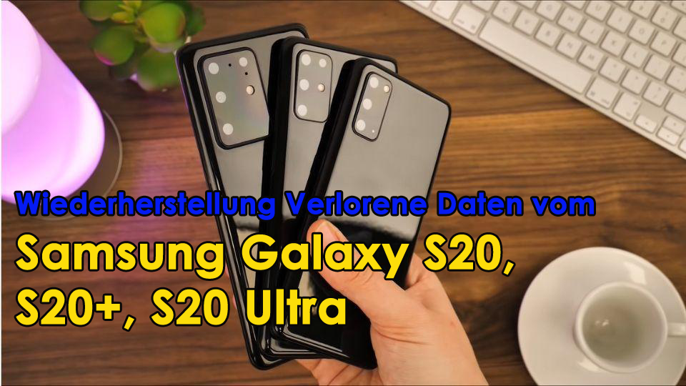 Wiederherstellung Verlorene Daten vom Samsung Galaxy S20 / S20 + / S20 Ultra